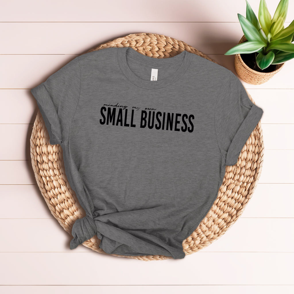 Minding my own SMALL BUSINESS Tee